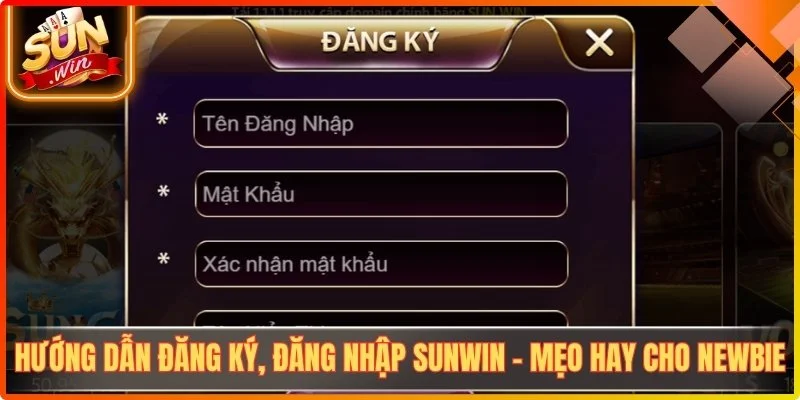 Hướng Dẫn Đăng Ký, Đăng Nhập Sunwin - Mẹo Hay Cho Newbie