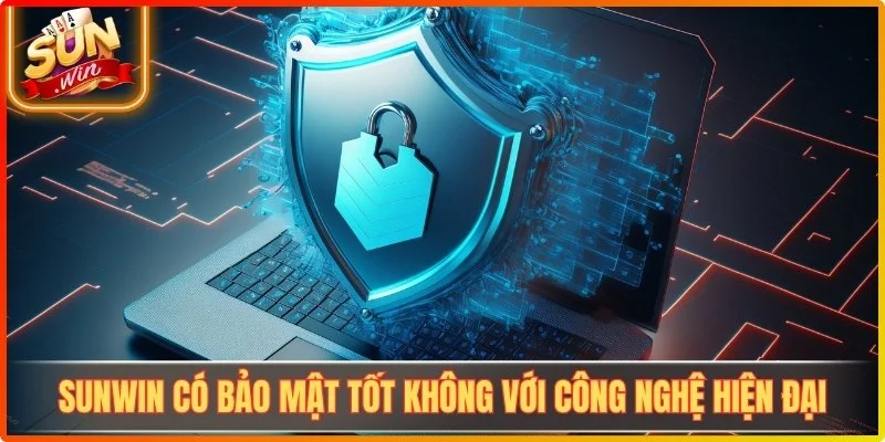 Sunwin có bảo mật tốt không với những điểm nhìn công nghệ hiện đại