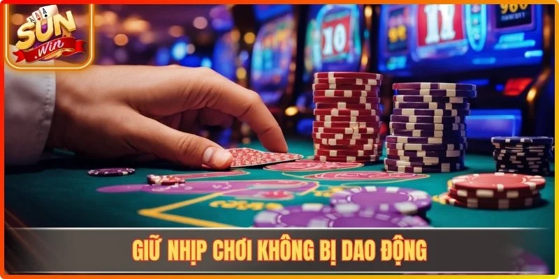 Giữ nhịp chơi không bị dao động