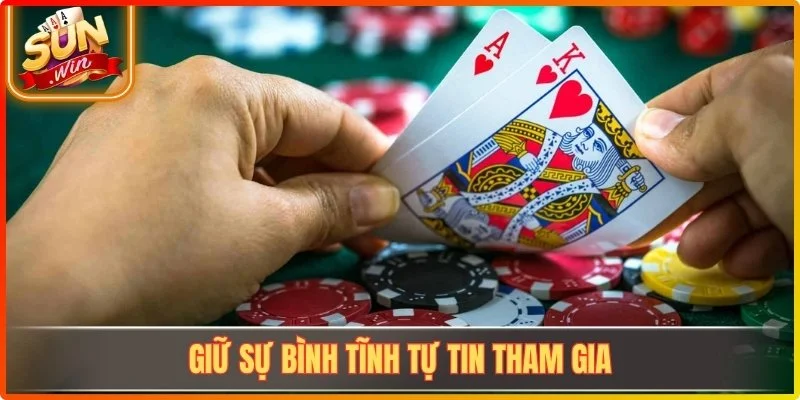 Giữ sự bình tĩnh tự tin tham gia