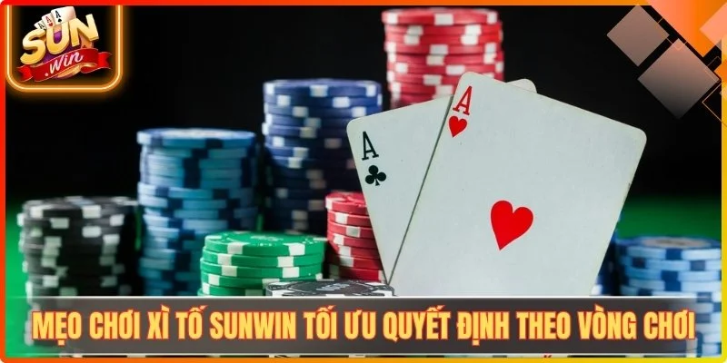 Meo choi xi to sunwin toi uu quyet dinh theo vong choi