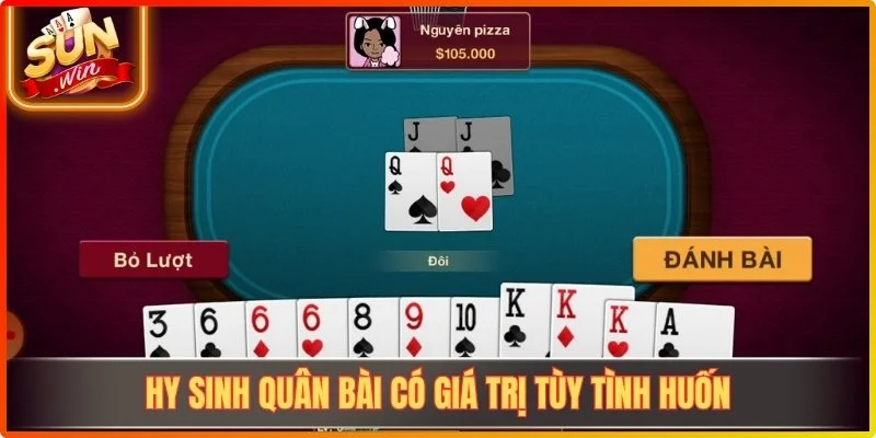 Hy sinh quân bài có giá trị tùy tình huống
