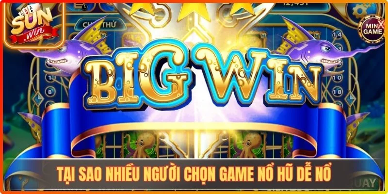 Game Nổ Hũ Dễ Nổ - Hé Lộ Những Trò Chơi Được Săn Đón Tại Sunwin