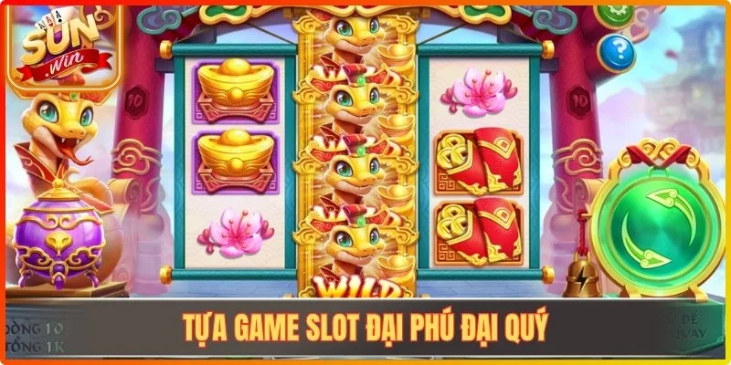 Tựa game slot đại phú đại quý