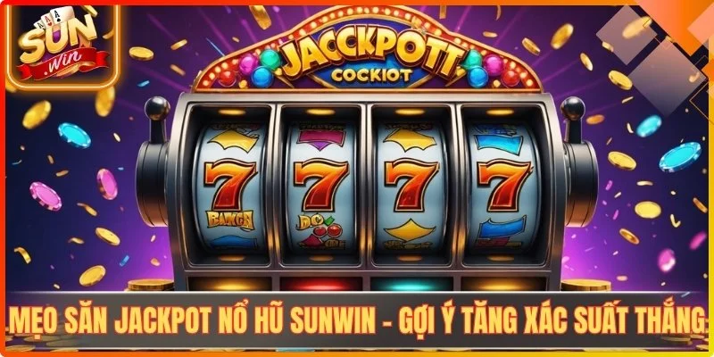 Meo san jackpot no hu sunwin goi y tang xac suat thang