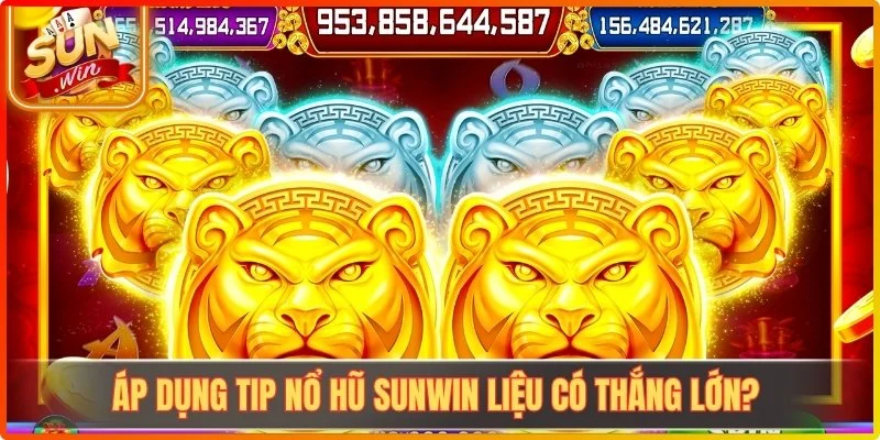Tip Nổ Hũ Sunwin - Bí Quyết Xoay Chuyển Vận May Hiệu Quả