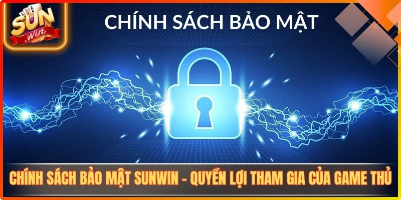 Chinh sach bao mat sunwin quyen loi tham gia cua game thu