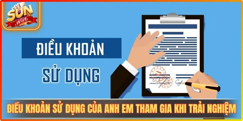 Điều Khoản Sử Dụng của anh em tham gia khi trải nghiệm
