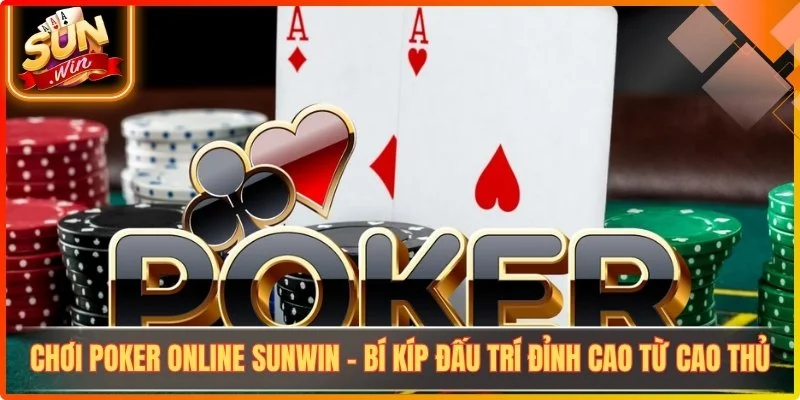Choi poker online sunwin bi kip dau tri dinh cao tu cao thu