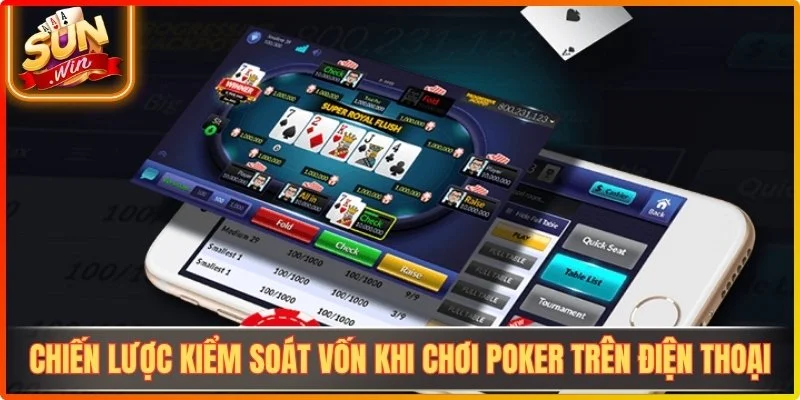 Chiến lược kiểm soát vốn hiệu quả khi chơi poker trên điện thoại