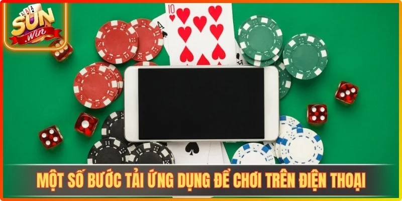 Một số bước tải ứng dụng để chơi trên điện thoại siêu tốc