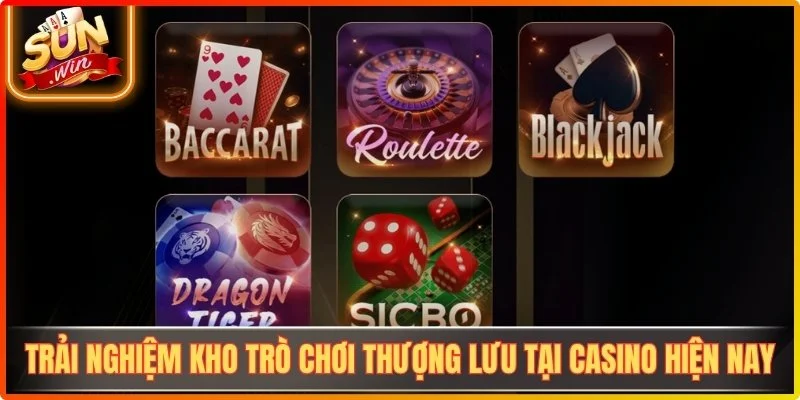Trải nghiệm kho trò chơi thượng lưu tại casino hiện nay